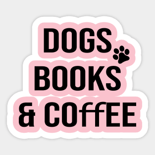 Dogs books & coffee- Dog Lover Gift - Book Lover Gift - Coffee Lover Gift Sticker